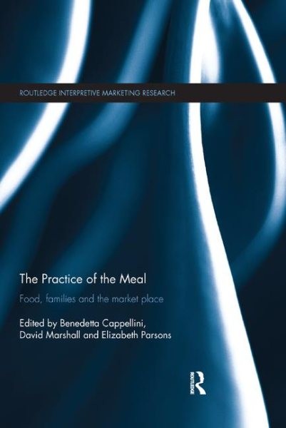 Practice of the Meal : Food, Families and the Market Place, Paperback by Capp…