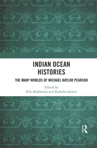 Indian Ocean Histories : The Many Worlds of Michael Naylor Pearson, Paperback…