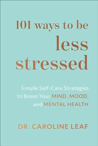 101 Ways to Be Less Stressed: – Hardcover, by Dr. Caroline Leaf – Very Good
