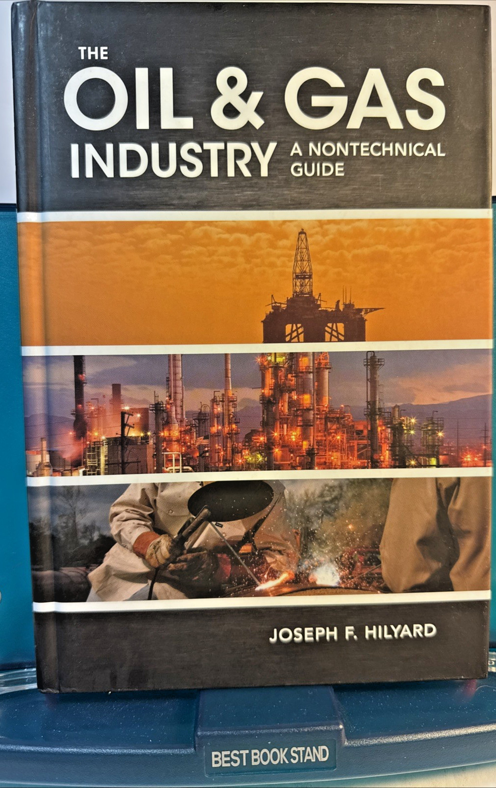 The Oil & Gas Industry : A Nontechnical Guide by Joseph F. Hilyard (2012, HC)