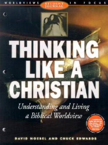 Thinking Like a Christian: Understanding and Living a Biblical Worldview; – GOOD
