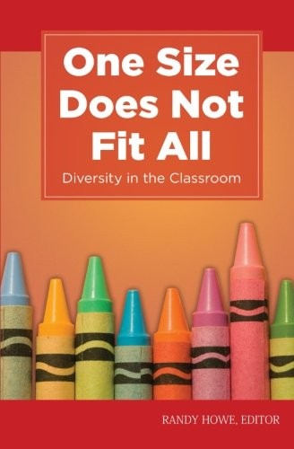 ONE SIZE DOES NOT FIT ALL: DIVERSITY IN THE CLASSROOM By Randy Howe **Mint**