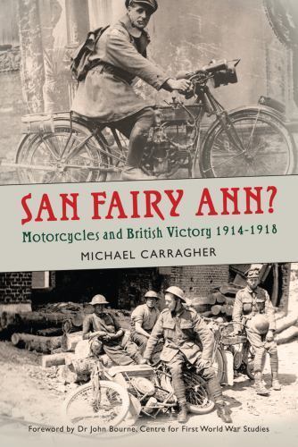 San Fairy Ann?: Motorcycles and British Victory 1914-1918, Carragher, Michael, G