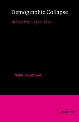 Demographic Collapse : Indian Peru, 1520-1620, Paperback by Cook, Noble David…