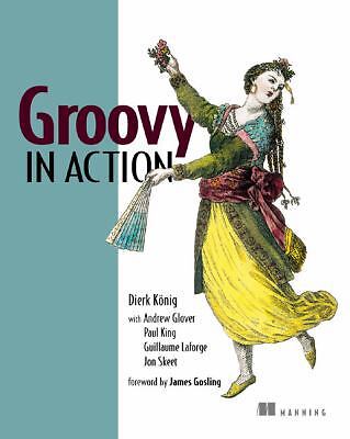 Groovy in Action by Koenig, Dierk; Glover, Andrew; King, Paul