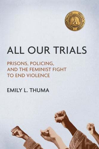 All Our Trials: Prisons, Policing, and the Feminist Fight to End Violence: Used