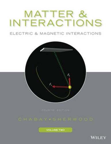 Matter and Interactions, Volume 2: Electric and Magnetic Interactions by Chabay