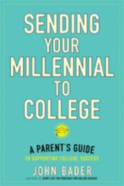 Sending Your Millennial to College : A Parent’s Guide to Encourag