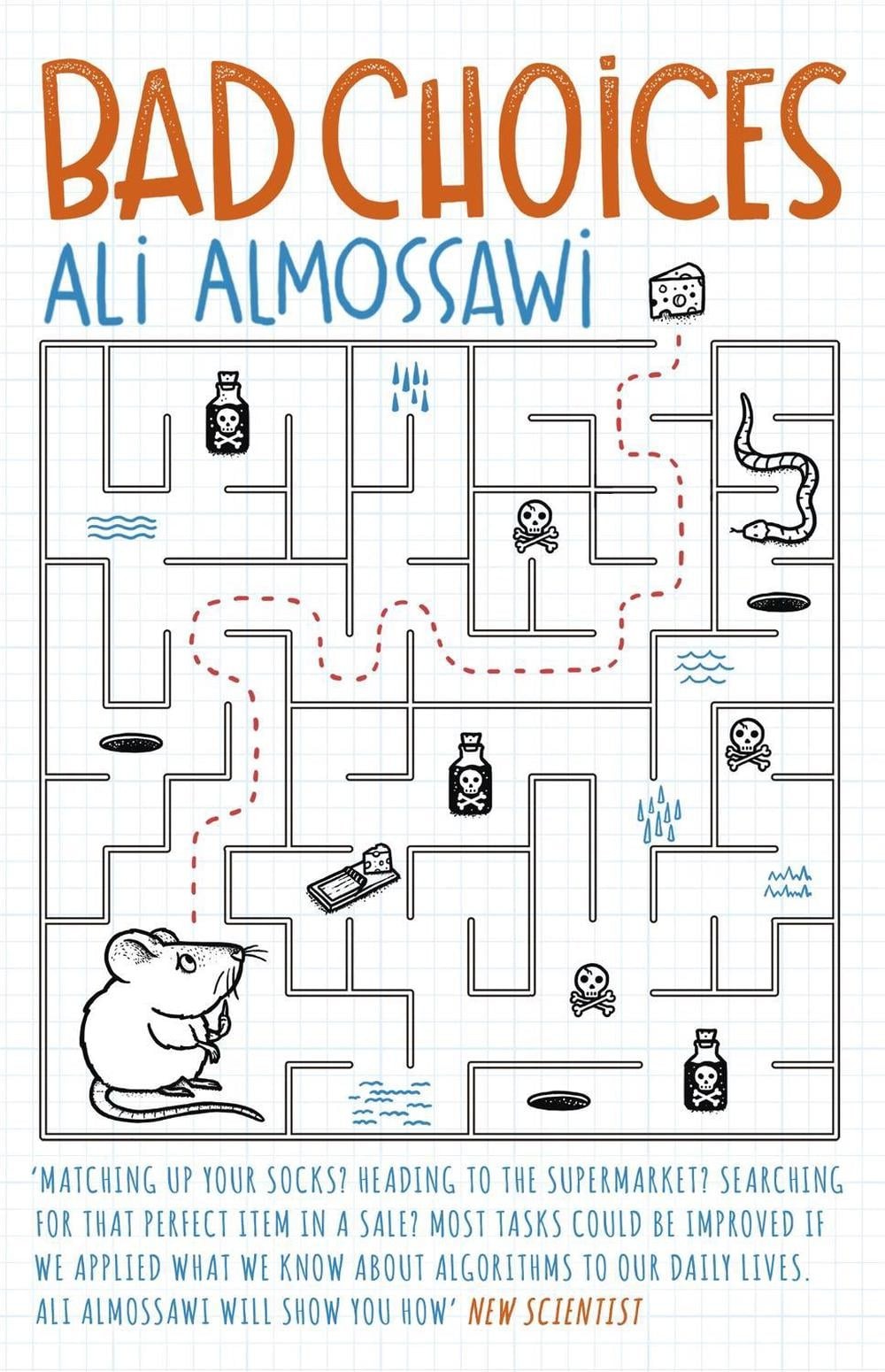 Bad Choices: How Algorithms Can Help You Think Smarter and Live Happier by Ali A