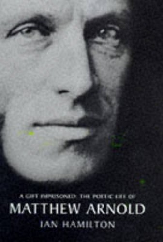 A Gift Imprisoned: Poetic Life of Matthew Arnold by Hamilton, Ian Hardback Book