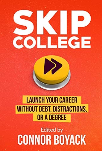 SKIP COLLEGE: LAUNCH YOUR CAREER WITHOUT DEBT, By Connor Boyack & John Taylor