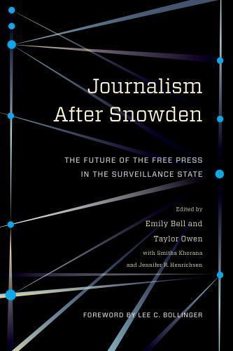 Journalism After Snowden : The Future of the Free Press in the Surveillance S…
