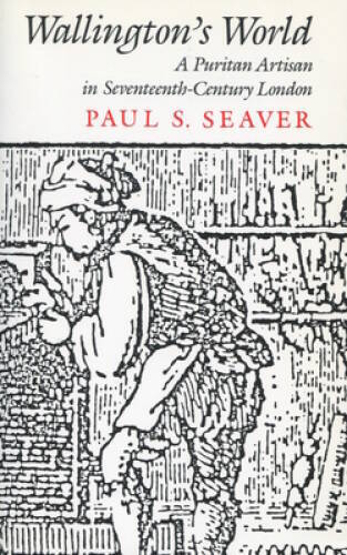 Wallington’s World: A Puritan Artisan in Seventeenth-Century London – GOOD