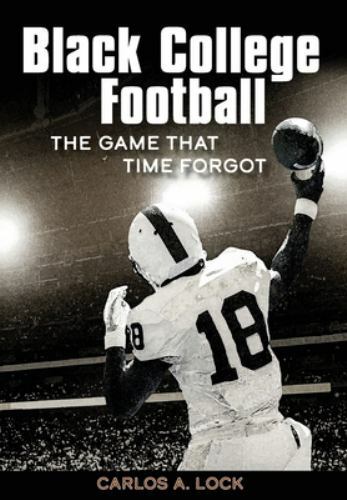Black College Football: The Game That Time Forgot [Hardcover] Lock, Carlos A