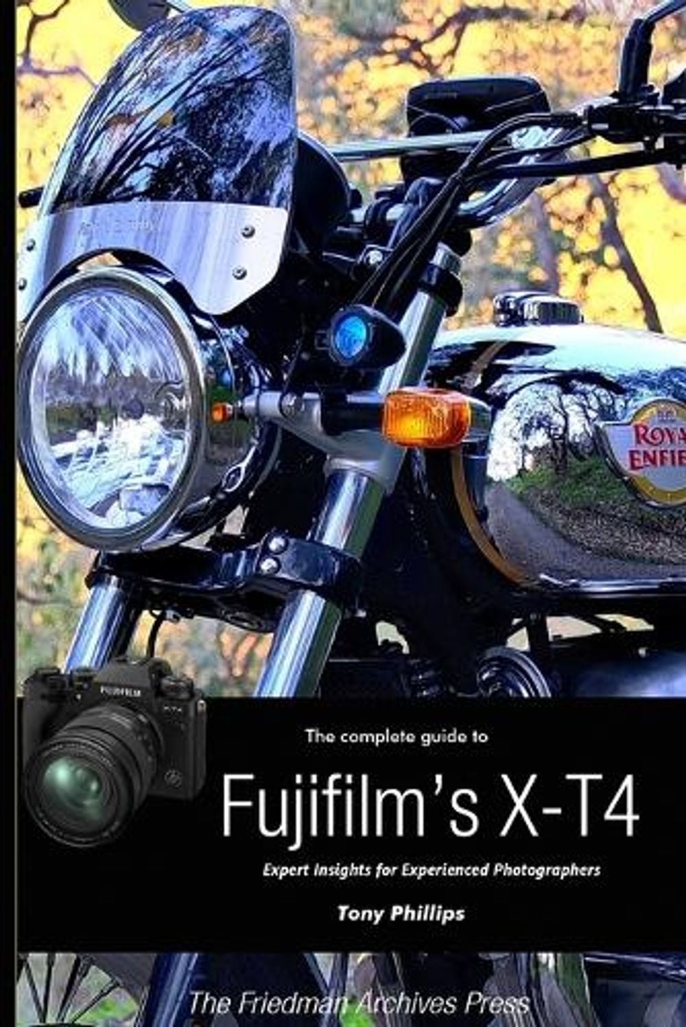 The Complete Guide to Fujifilm’s X-T4 (B&W Edition) by Tony Phillips (English) P
