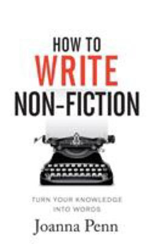 How to Write Non-Fiction : Turn Your Knowledge into Words Paperba