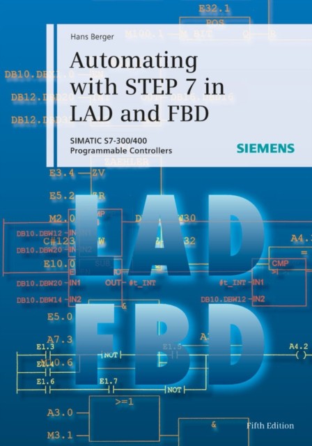 Automating with STEP 7 in LAD and FBD: SIMATIC by Hans Berger HARDBACK