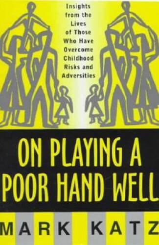 On Playing a Poor Hand Well: Insights from the Lives of Those Who Have Ov – GOOD