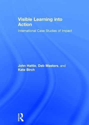 Visible Learning into Action : International Case Studies of Impact by John…