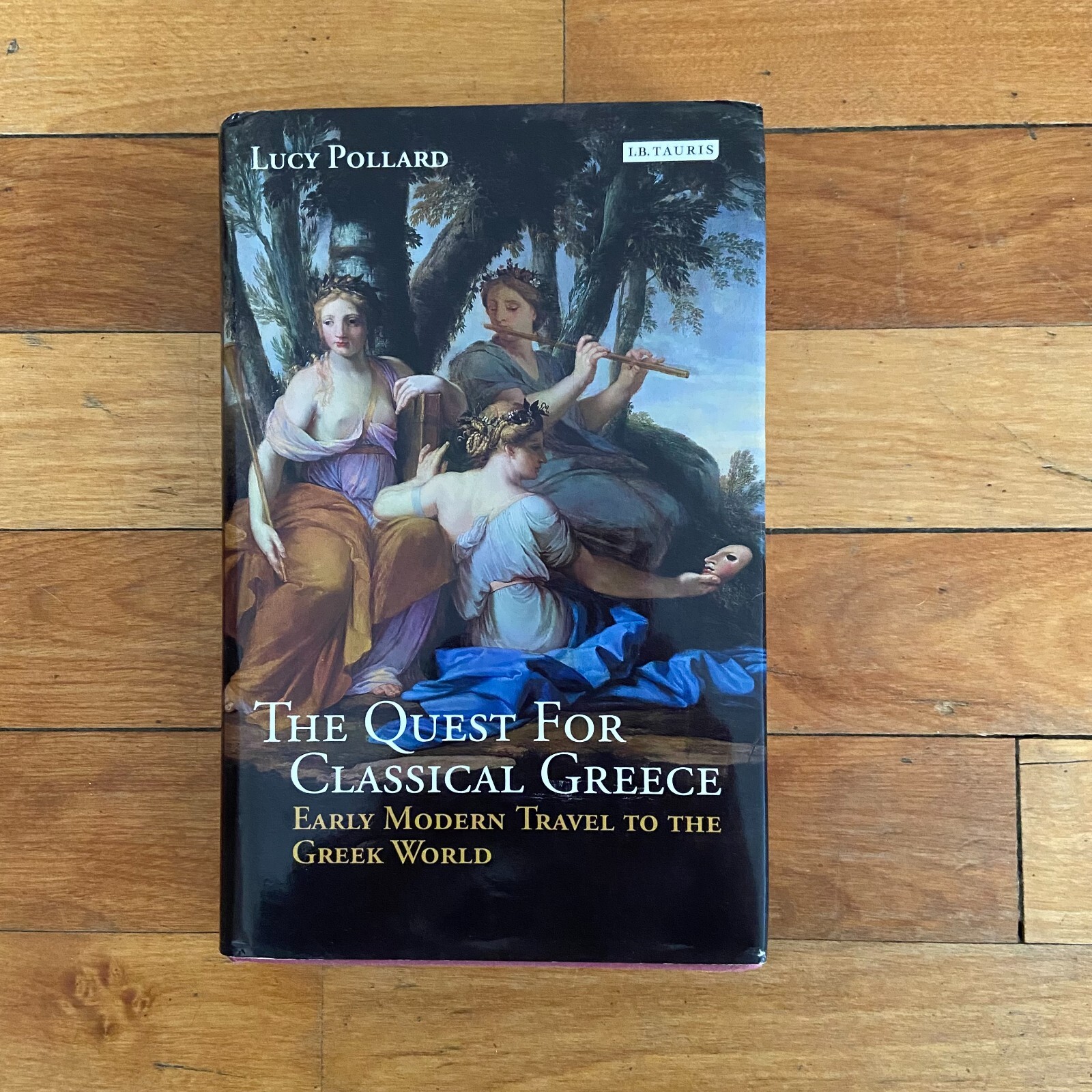 The Quest For Classical Greece: Early Modern Travel Hardcover 2015 Lucy Pollard
