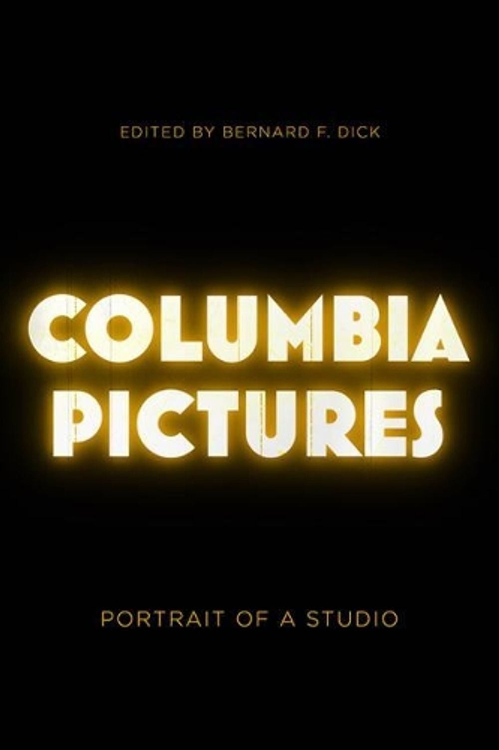 Columbia Pictures: Portrait of a Studio by Bernard F. Dick (English) Paperback B