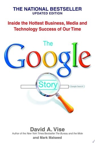 The Google Story: Inside the Hottest Business, Media, and Technology Success of