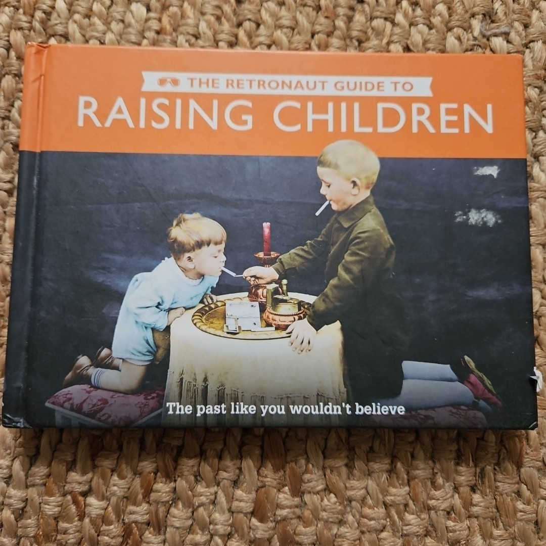 The Retronaut Guide to Raising Children .