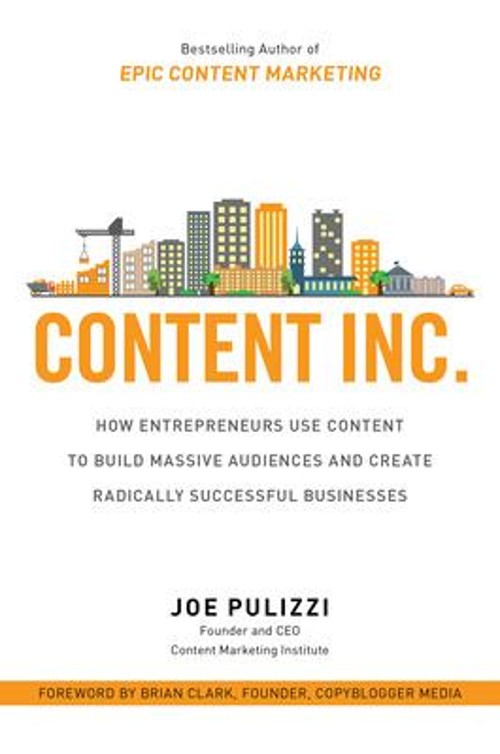 Content Inc. : How Entrepreneurs Use Content to Build Massive Aud