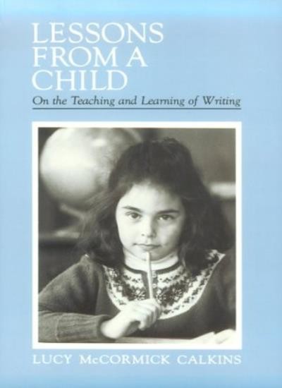 Lessons from a Child By Lucy Calkins