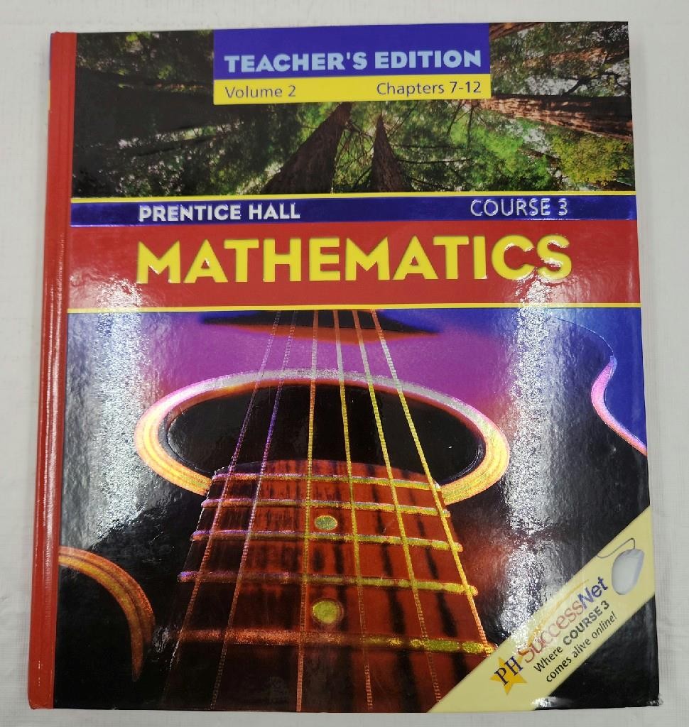 Prentice Hall, Mathematics Course 3 Volume 2 Chapters 7-12 Teacher’s Edition