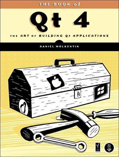 The Book of Qt 4: The Art of Building Qt Applications by Daniel Molkentin