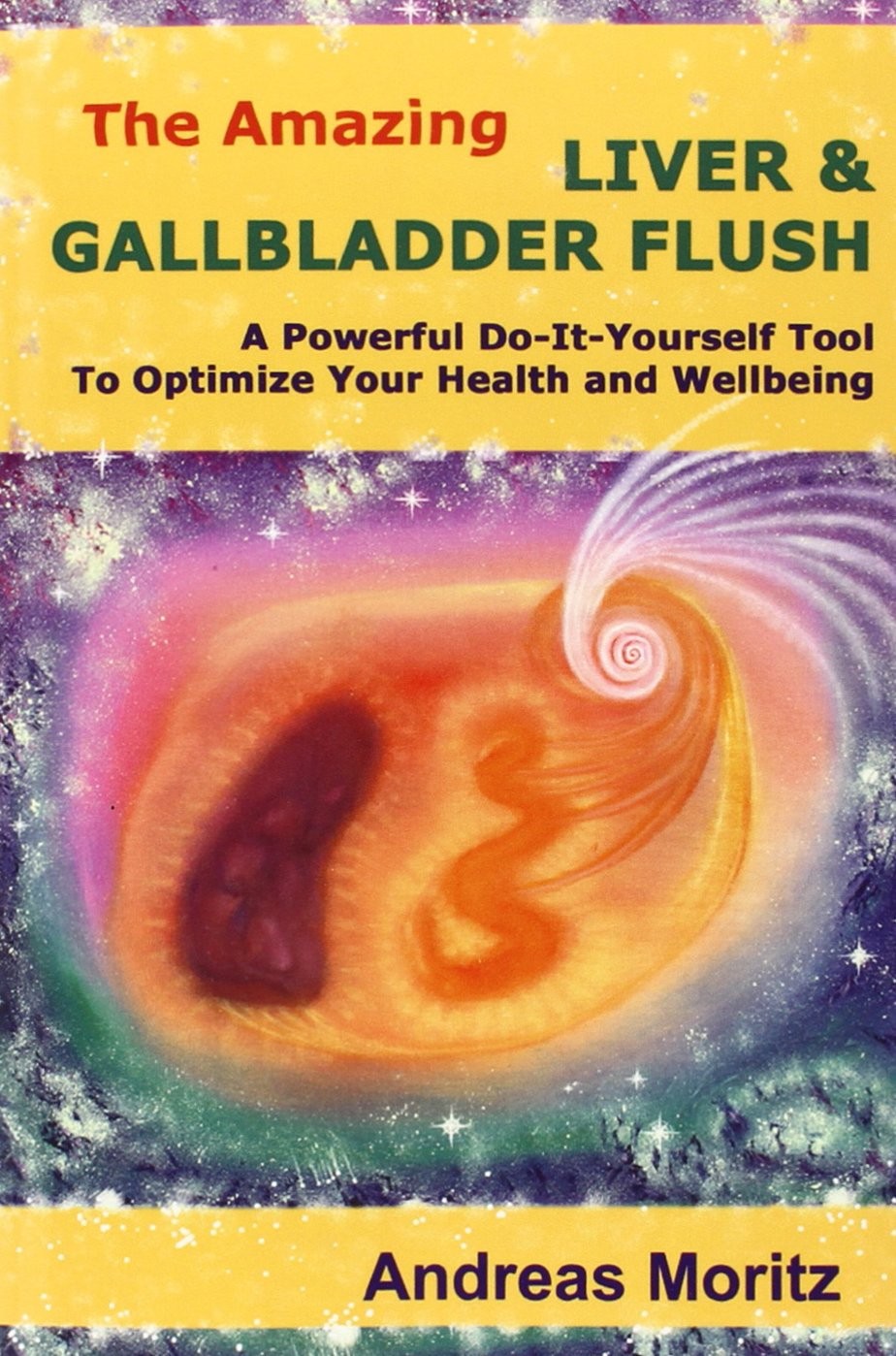 The Amazing Liver & Gallbladder Flush by Andreas Moritz
