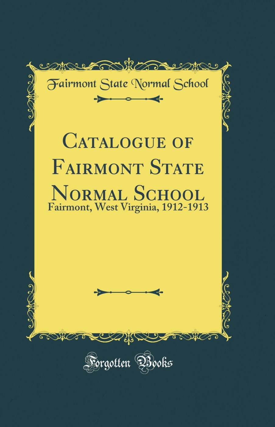 Catalogue of Fairmont State Normal School: Fairmont, West Virginia, 1912-1913