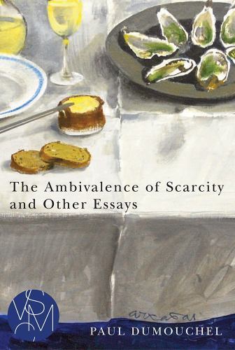The Ambivalence of Scarcity and Other Essays by Dumouchel, Paul