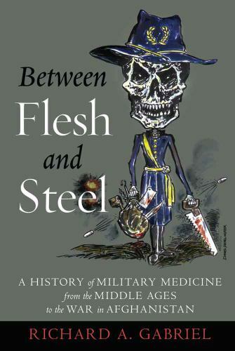 Between Flesh and Steel: A History of Military Medicine from the Middle Ages…