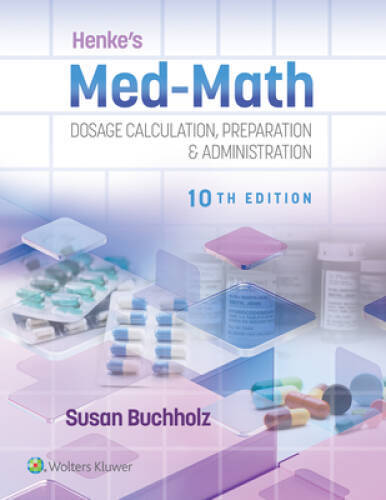 Henkes Med-Math: Dosage Calculation, Preparation Administration – GOOD