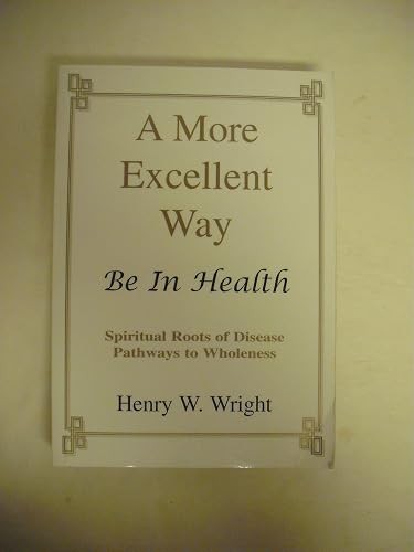 A More Excellent Way: Be in Health: Pathways of Wholeness, Spi…