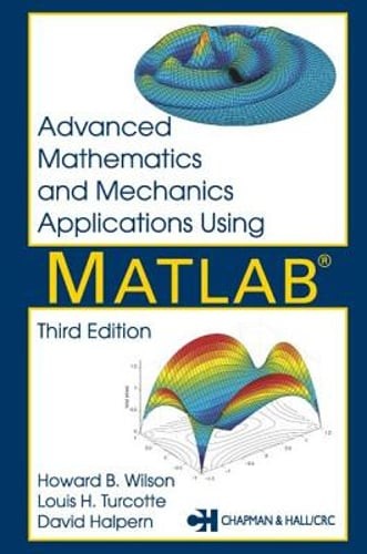 Advanced Mathematics and Mechanics Applications Using MATLAB by David Halpern
