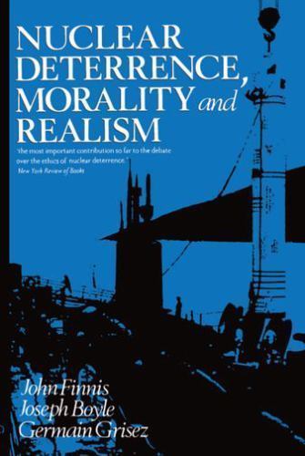 Nuclear Deterrence, Morality and Realism by Germain Grisez, Joseph Boyle and…