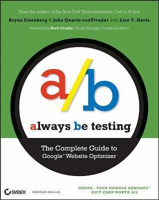 Always Be Testing: The Complete Guide to Google Website Optimizer by Eisenberg,