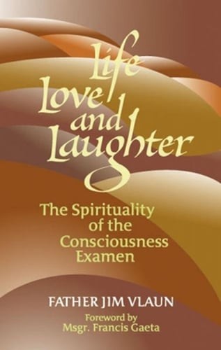 Life, Love and Laughter: The Spirituality of the Consciousness Examined by Vlaun