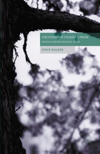 THE POWER OF TOLKIEN’S PROSE: MIDDLE-EARTH’S MAGICAL STYLE By S. Walker