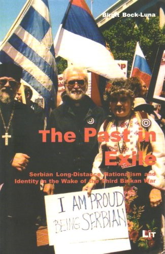 THE PAST IN EXILE: SERBIAN LONG-DISTANCE NATIONALISM AND By Birgit Bock-luna NEW
