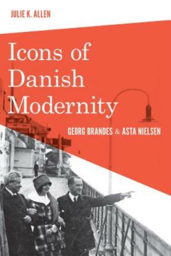 Icons Of Danish Modernity: Georg Brandes And Asta Nielsen