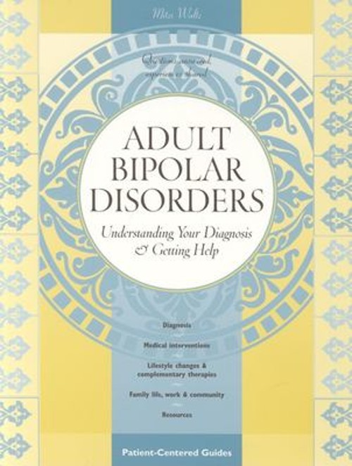 Adult Bipolar Disorders : Understanding Your Diagnosis and Gettin