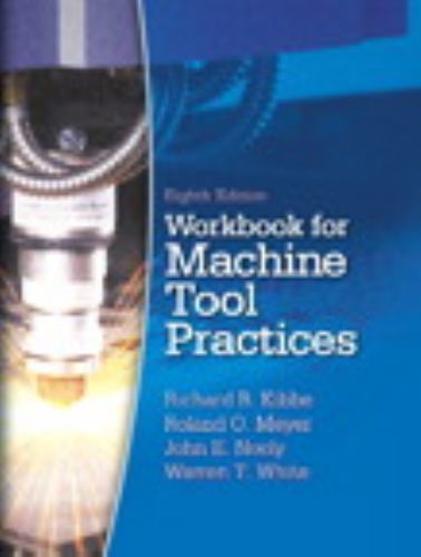 Workbook for Machine Tool Practices by Richard R. Kibbe