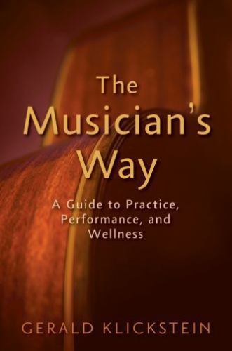 The Musician’s Way: A Guide to Practice, Performance, and Wellness by Klickstei