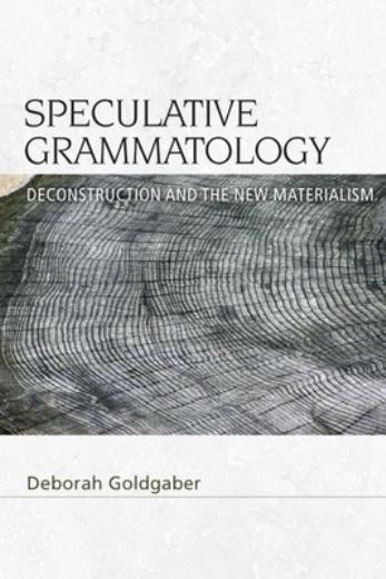 Speculative Grammatology: Deconstruction And The New Materialism