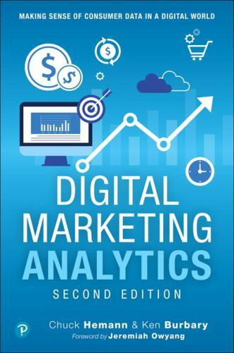 Digital Marketing Analytics: Making Sense of Consumer Data in a Digital World (