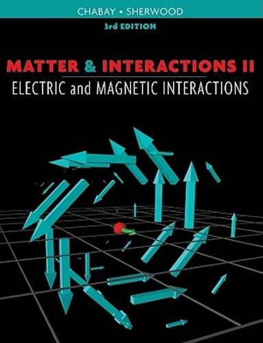 Matter & Interactions II: Electric and Magnetic Interactions by Ruth W Chabay